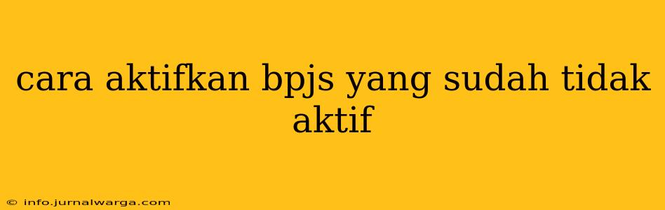 cara aktifkan bpjs yang sudah tidak aktif