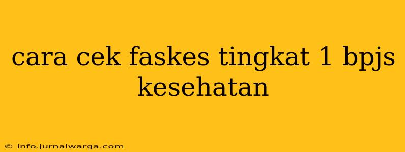 cara cek faskes tingkat 1 bpjs kesehatan