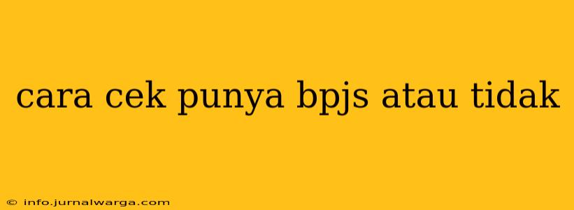 cara cek punya bpjs atau tidak