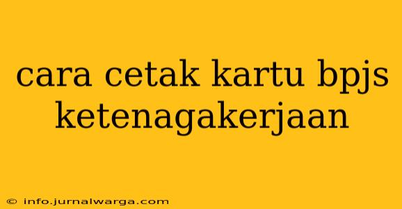 cara cetak kartu bpjs ketenagakerjaan