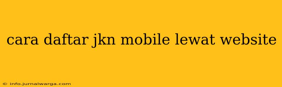 cara daftar jkn mobile lewat website