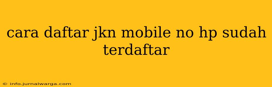 cara daftar jkn mobile no hp sudah terdaftar