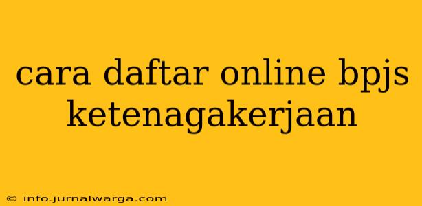 cara daftar online bpjs ketenagakerjaan