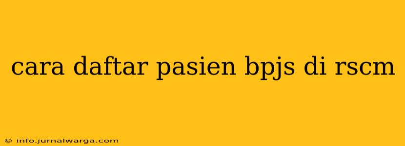cara daftar pasien bpjs di rscm