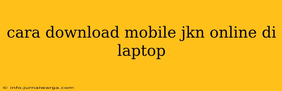 cara download mobile jkn online di laptop
