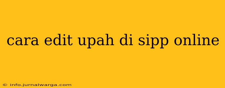 cara edit upah di sipp online