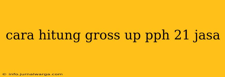 cara hitung gross up pph 21 jasa