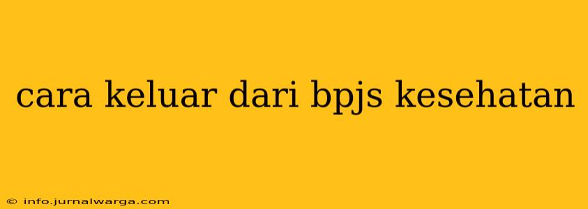cara keluar dari bpjs kesehatan