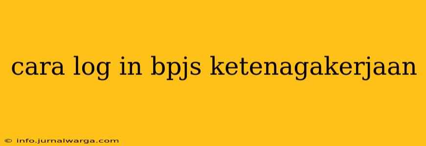 cara log in bpjs ketenagakerjaan