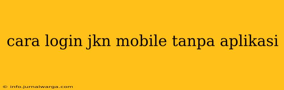cara login jkn mobile tanpa aplikasi