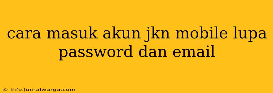 cara masuk akun jkn mobile lupa password dan email