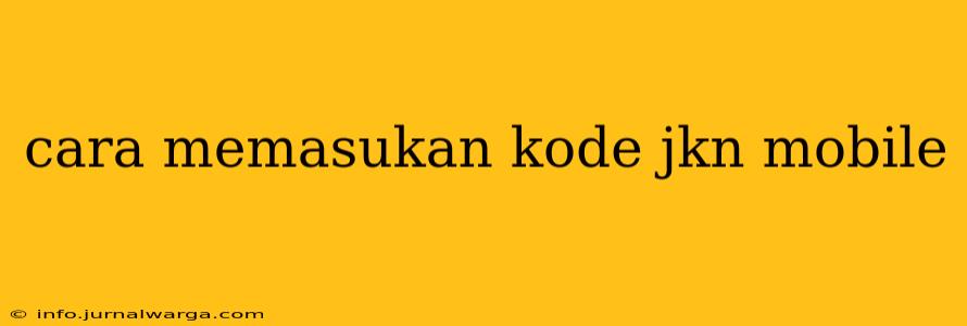 cara memasukan kode jkn mobile