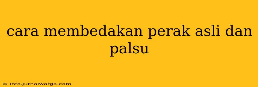 cara membedakan perak asli dan palsu