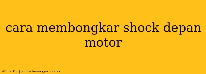 cara membongkar shock depan motor