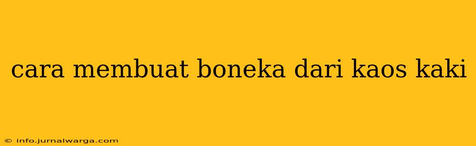cara membuat boneka dari kaos kaki