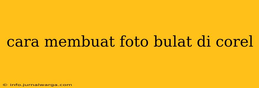 cara membuat foto bulat di corel