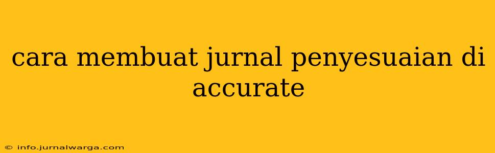 cara membuat jurnal penyesuaian di accurate