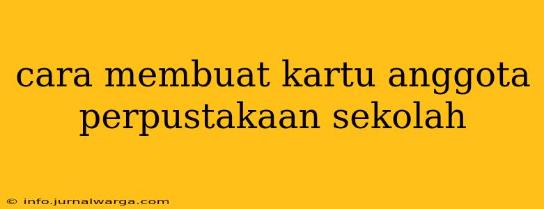 cara membuat kartu anggota perpustakaan sekolah