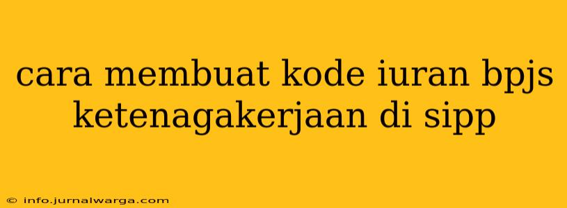 cara membuat kode iuran bpjs ketenagakerjaan di sipp