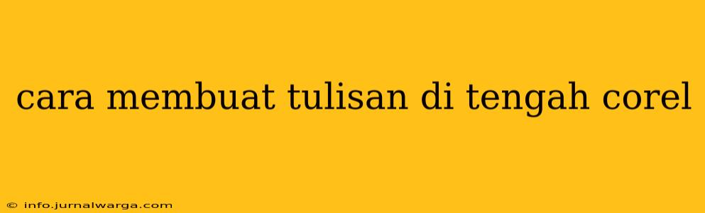 cara membuat tulisan di tengah corel