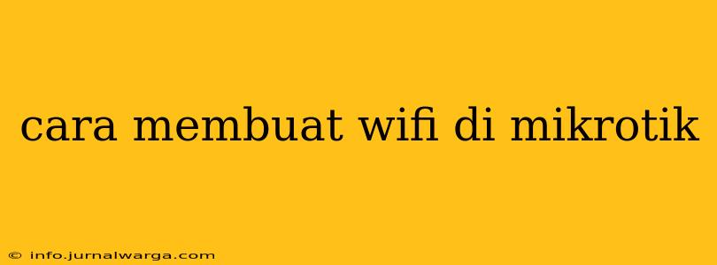 cara membuat wifi di mikrotik