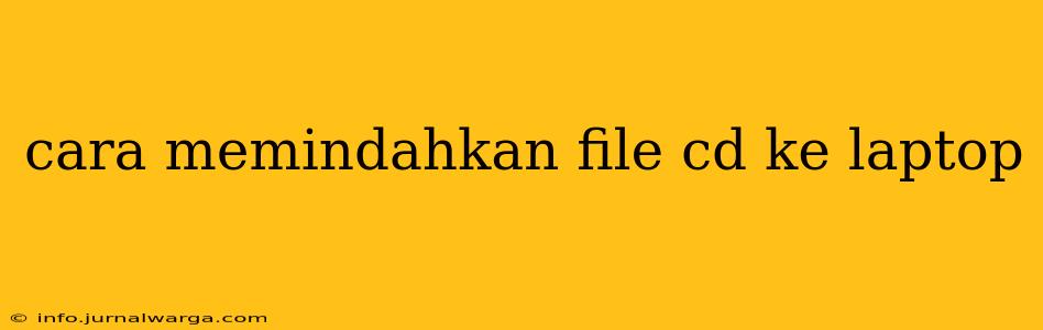 cara memindahkan file cd ke laptop