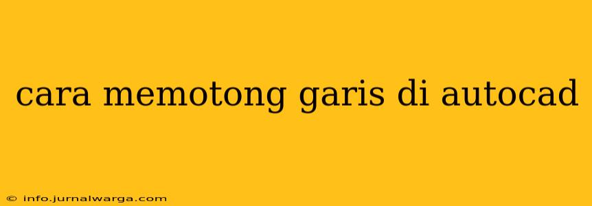 cara memotong garis di autocad