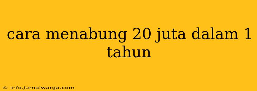 cara menabung 20 juta dalam 1 tahun