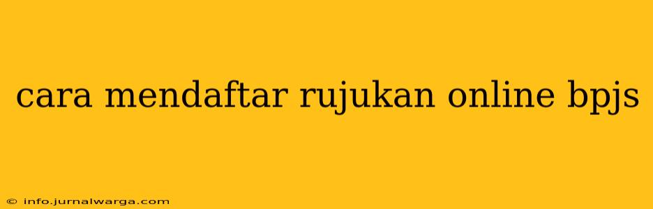 cara mendaftar rujukan online bpjs