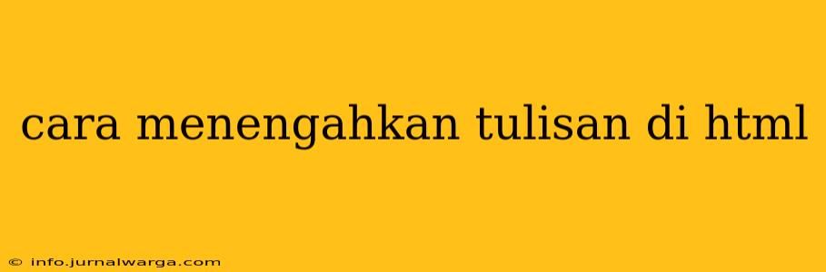 cara menengahkan tulisan di html