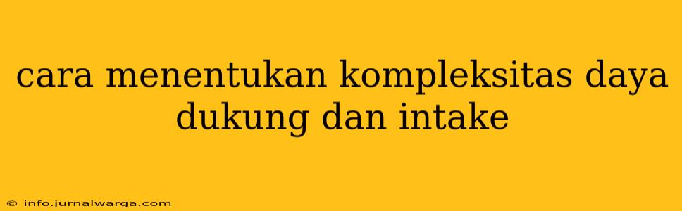 cara menentukan kompleksitas daya dukung dan intake