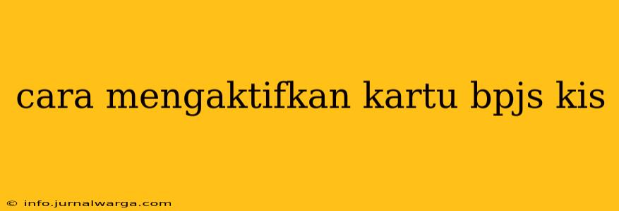 cara mengaktifkan kartu bpjs kis