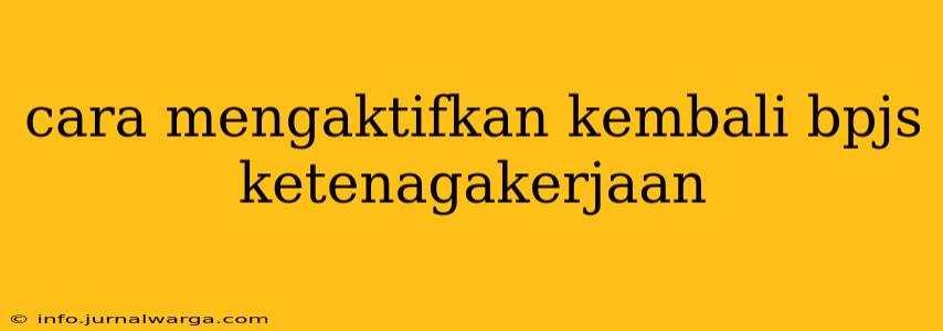 cara mengaktifkan kembali bpjs ketenagakerjaan
