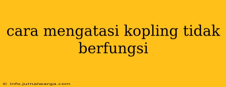 cara mengatasi kopling tidak berfungsi