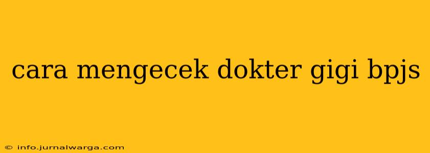 cara mengecek dokter gigi bpjs