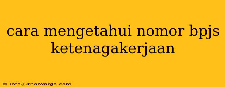 cara mengetahui nomor bpjs ketenagakerjaan