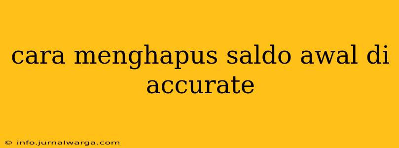 cara menghapus saldo awal di accurate