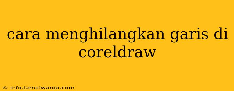cara menghilangkan garis di coreldraw