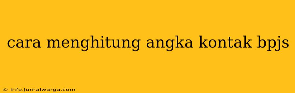 cara menghitung angka kontak bpjs