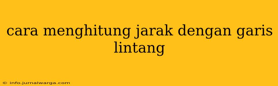 cara menghitung jarak dengan garis lintang
