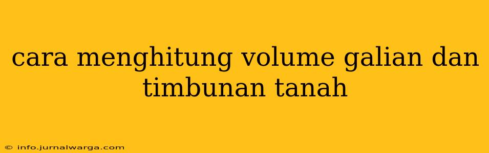 cara menghitung volume galian dan timbunan tanah