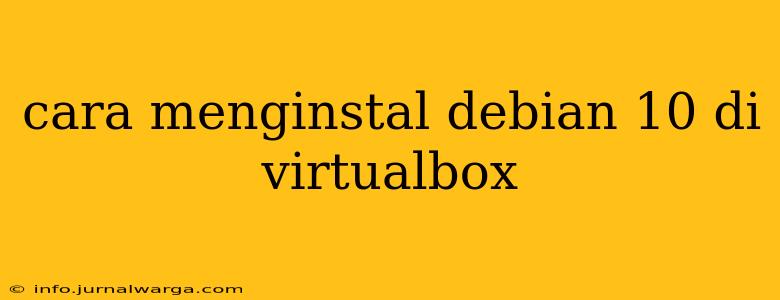 cara menginstal debian 10 di virtualbox