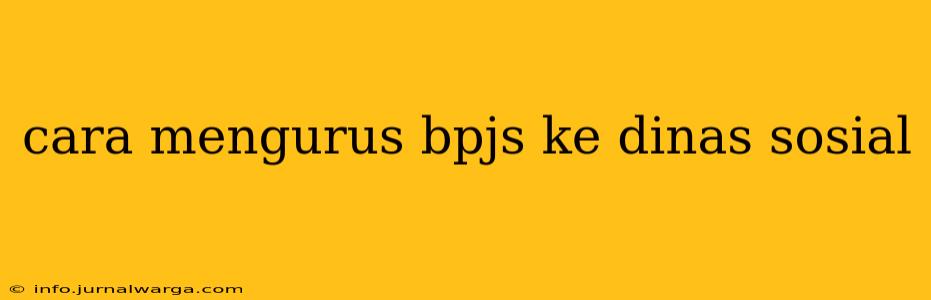 cara mengurus bpjs ke dinas sosial