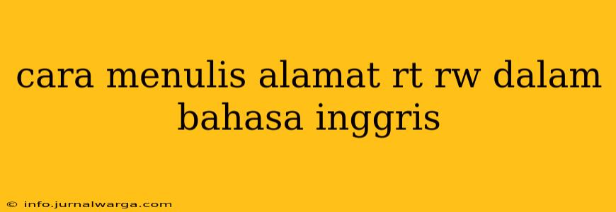 cara menulis alamat rt rw dalam bahasa inggris