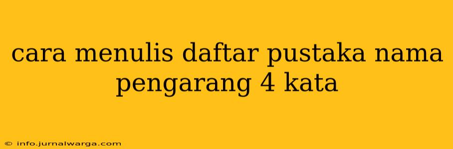 cara menulis daftar pustaka nama pengarang 4 kata