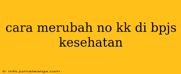 cara merubah no kk di bpjs kesehatan