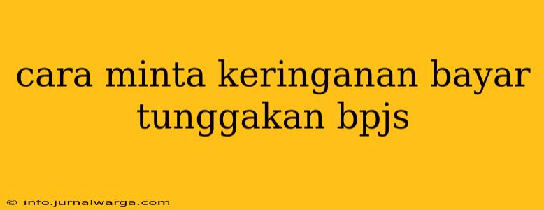 cara minta keringanan bayar tunggakan bpjs