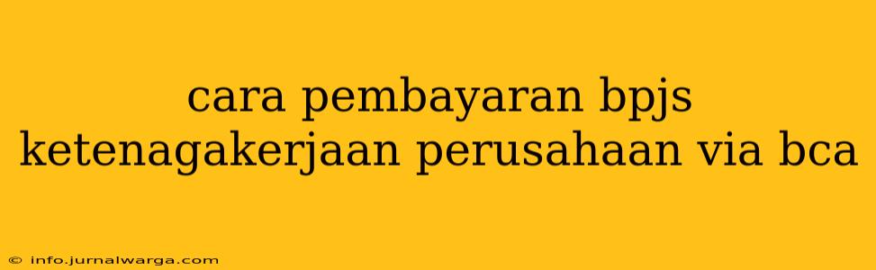 cara pembayaran bpjs ketenagakerjaan perusahaan via bca