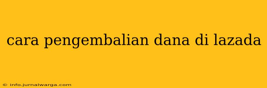 cara pengembalian dana di lazada