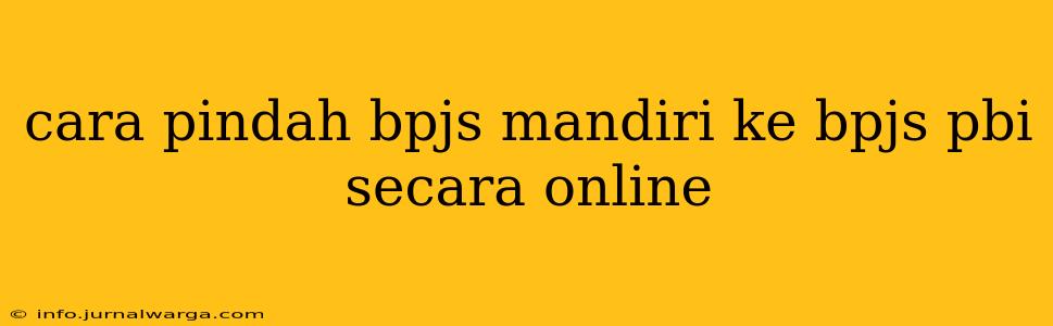 cara pindah bpjs mandiri ke bpjs pbi secara online